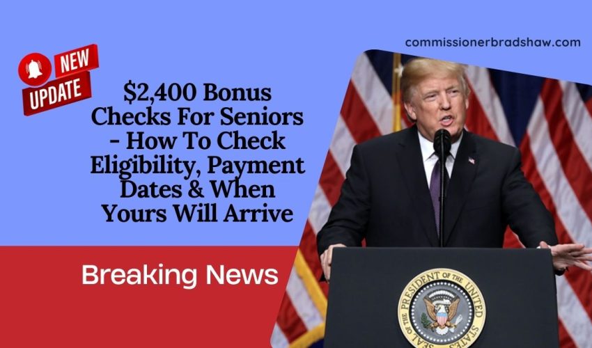 $2,400 Bonus Checks For Seniors - How To Check Eligibility, Payment Dates & When Yours Will Arrive