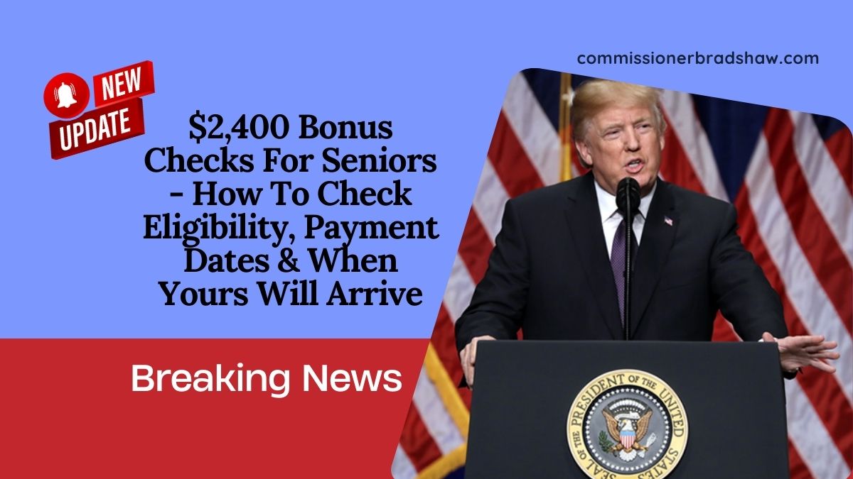 $2,400 Bonus Checks For Seniors - How To Check Eligibility, Payment Dates & When Yours Will Arrive