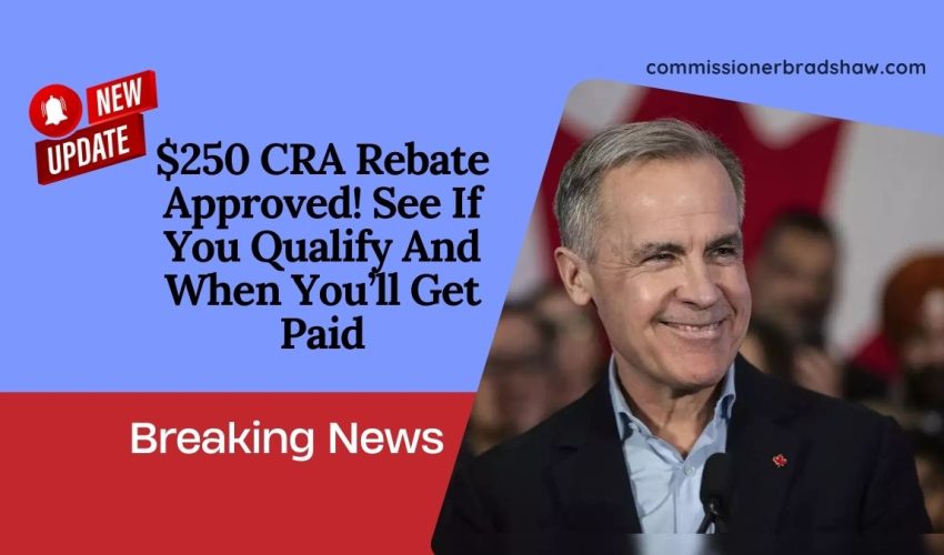 $250 CRA Rebate Approved! See If You Qualify And When You’ll Get Paid