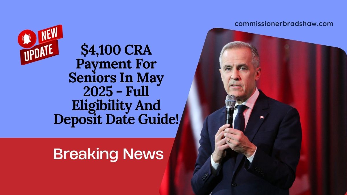 $4,100 CRA Payment For Seniors In May 2025 - Full Eligibility And Deposit Date Guide!