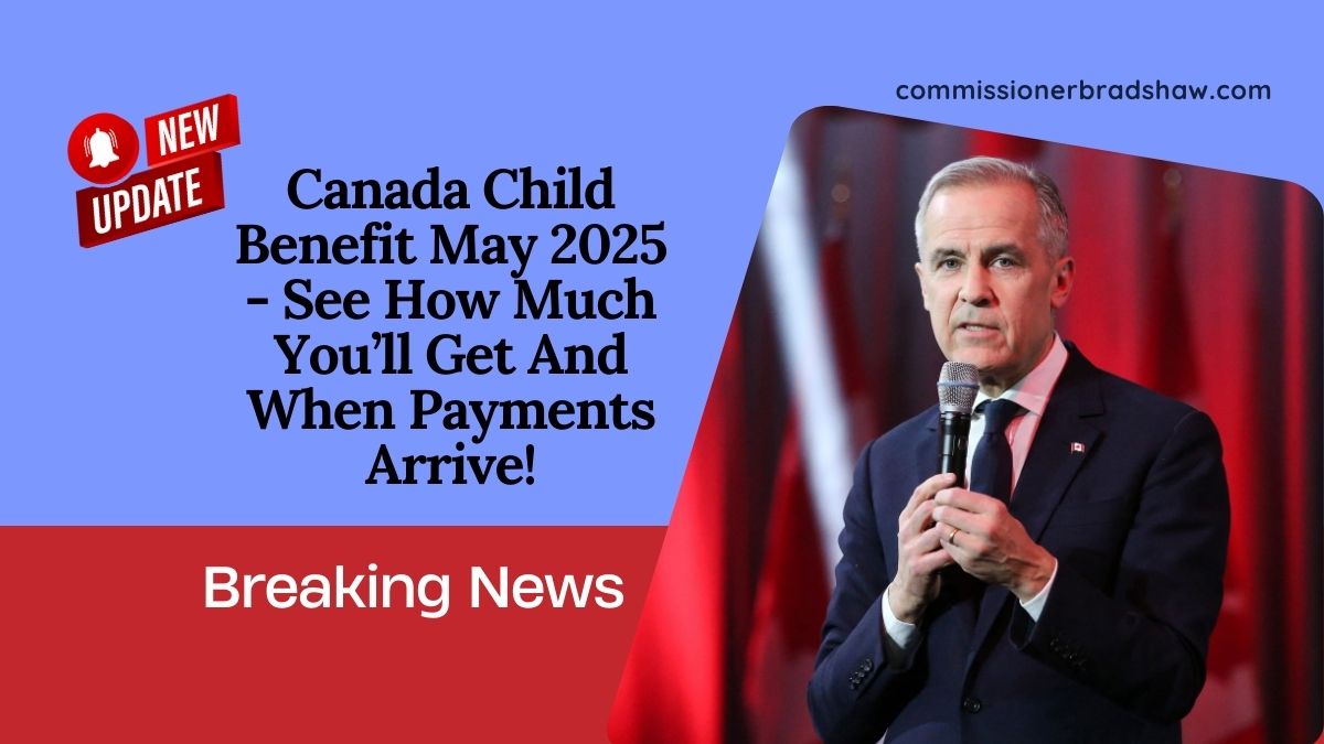 Canada Child Benefit May 2025 - See How Much You’ll Get And When Payments Arrive!