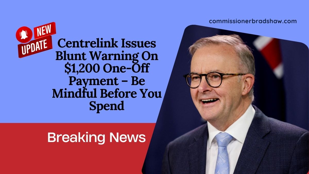 Centrelink Issues Blunt Warning On $1,200 One-Off Payment – Be Mindful Before You Spend