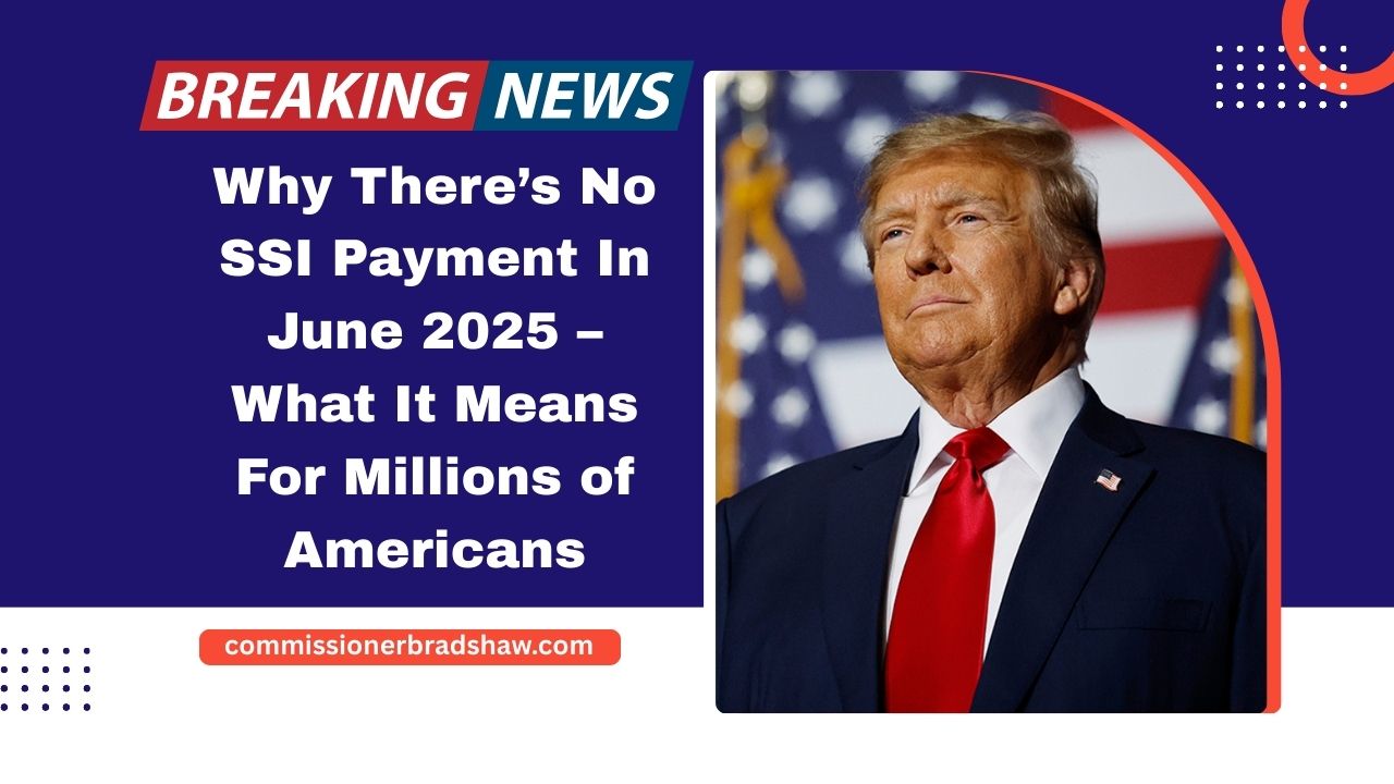 Why There’s No SSI Payment In June 2025 – What It Means For Millions of Americans