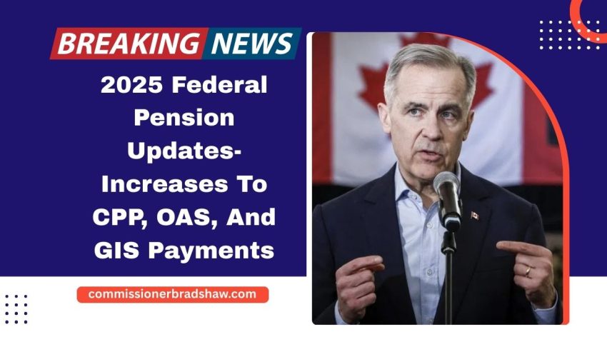 2025 Federal Pension Updates- Increases To CPP, OAS, And GIS Payments
