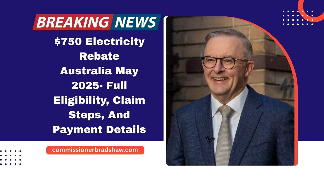 $750 Electricity Rebate Australia May 2025- Full Eligibility, Claim Steps, And Payment Details