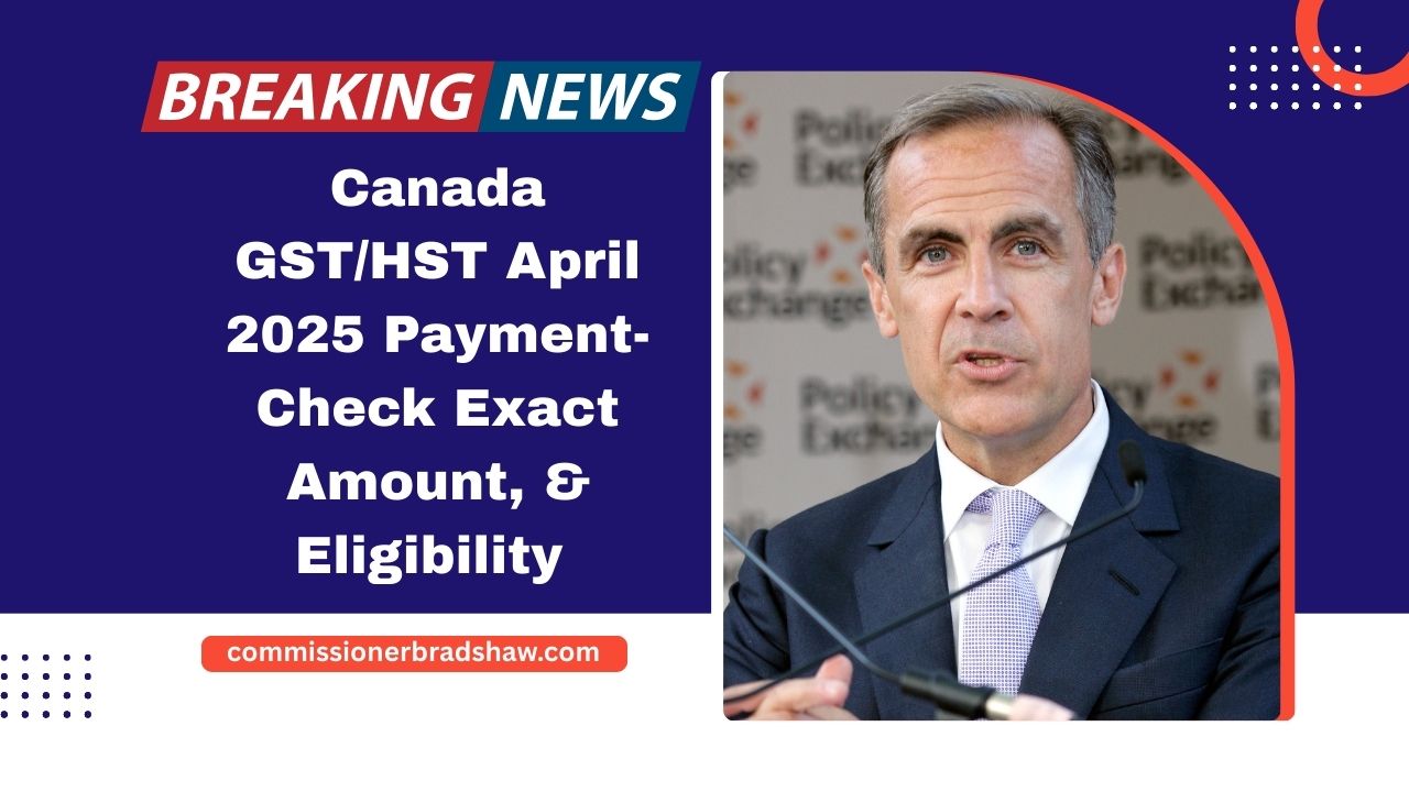 Canada GST/HST April 2025 Payment- Check Exact Amount, Eligibility & Key Dates Now