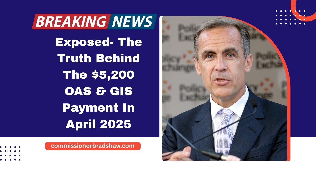 Exposed- The Truth Behind The $5,200 OAS & GIS Payment In April 2025