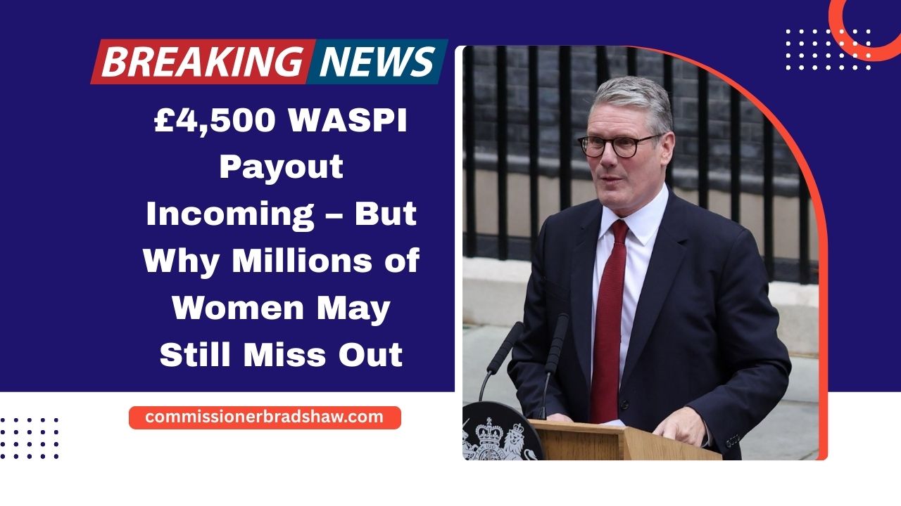 £4,500 WASPI Payout Incoming – But Why Millions of Women May Still Miss Out