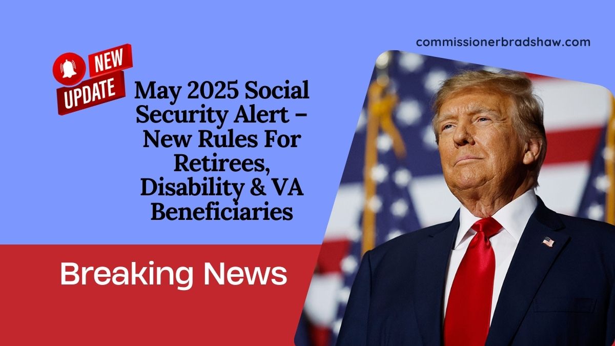 May 2025 Social Security Alert – New Rules For Retirees, Disability & VA Beneficiaries