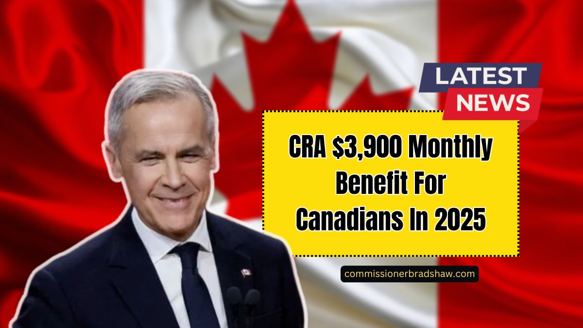 CRA $3,900 Monthly Benefit For Canadians In 2025 – Eligibility Rules And Payment Schedule