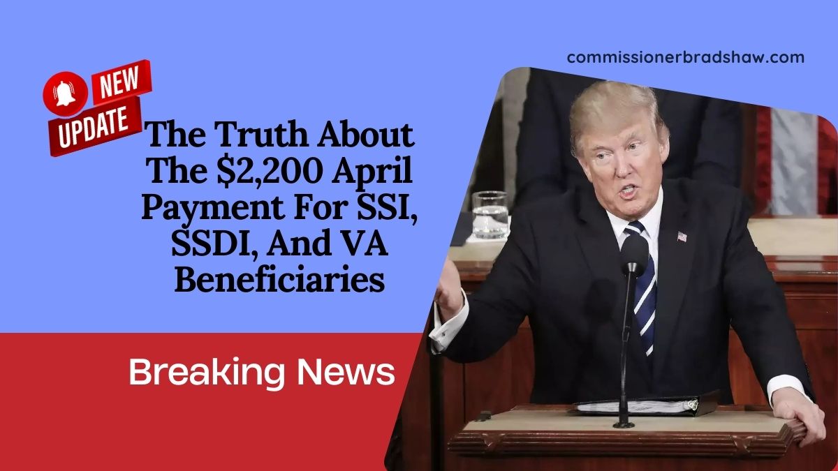 The Truth About The $2,200 April Payment For SSI, SSDI, And VA Beneficiaries